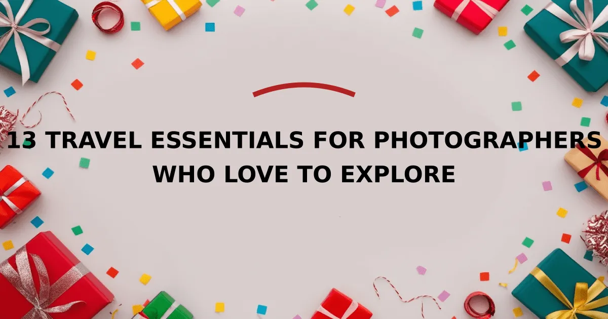 13 Travel Essentials for Photographers Who Love to Explore